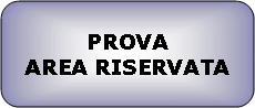 Rettangolo arrotondato: PROVAAREA RISERVATA