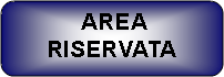 Rettangolo arrotondato:  AREA RISERVATA