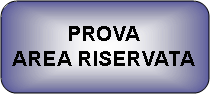 Rettangolo arrotondato: PROVAAREA RISERVATA