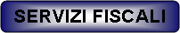 Rettangolo arrotondato: SERVIZI FISCALI